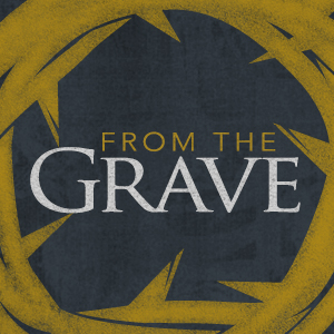 From the Grave sermon graphic